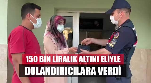 150 bin liralık altını eliyle dolandırıcılara verdi