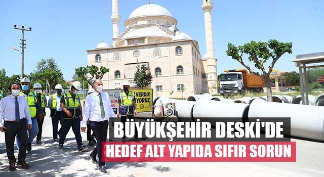 Büyükşehir DESKİ'de hedef alt yapıda sıfır sorun
