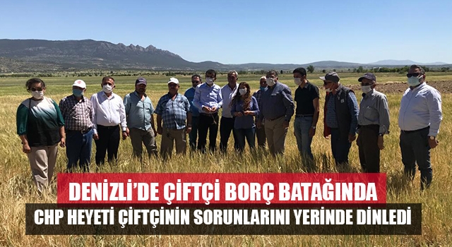 CHP Tarım Komisyonu Denizli’de çiftçinin sorunlarını yerinde inceledi