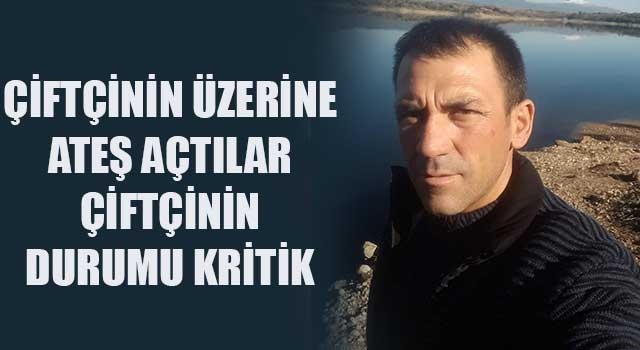 Çiftçinin üzerine ateş açtı çiftçinin durumu kritik