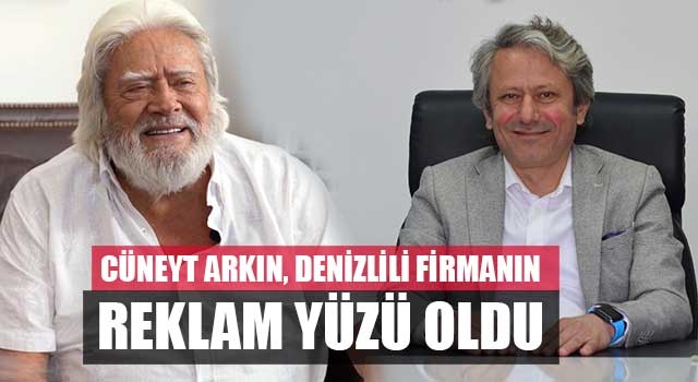 Cüneyt Arkın, Denizlili Firmanın Reklam Yüzü Oldu