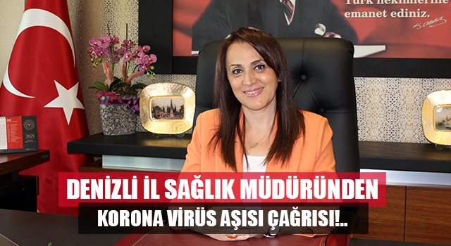 Denizli İl Sağlık Müdürü’nden korona aşısı çağrısı