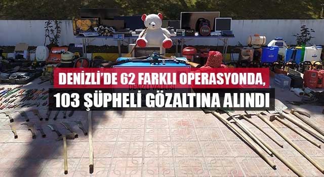 Denizli'de 62 farklı operasyonda, 103 şüpheli gözaltına alındı