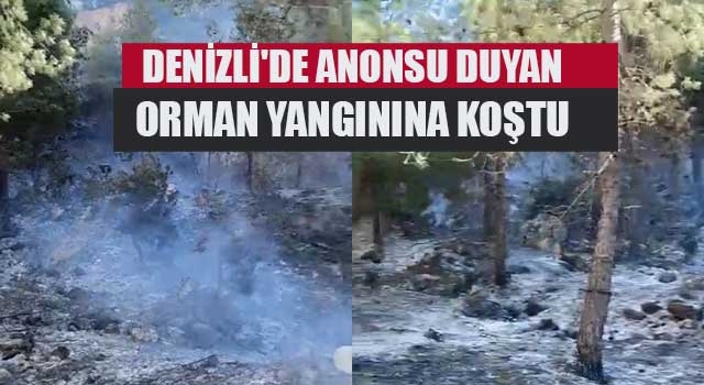 Denizli'de Anonsu duyan orman yangınına koştu