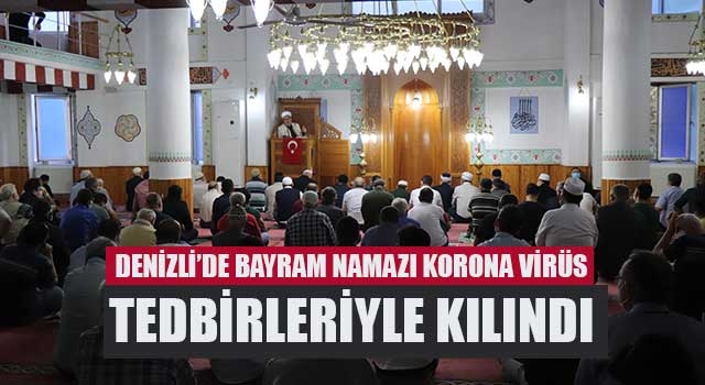 Denizli’de bayram namazı korona virüs tedbirleriyle kılındı