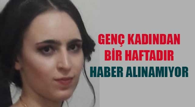 Denizli'de genç Kadından bir haftadır haber alınamıyor