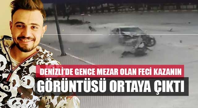 Denizli’de gence mezar olan feci kazanın görüntüsü ortaya çıktı