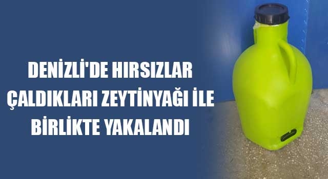 Denizli'de hırsızlar çaldıkları zeytinyağı ile birlikte yakalandı