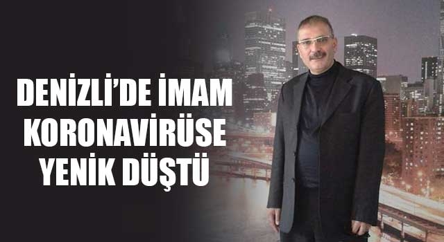 Denizli’de imam koronavirüse yenik düştü