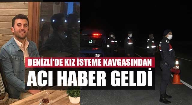 Denizli'de Kız isteme kavgasında acı haber geldi