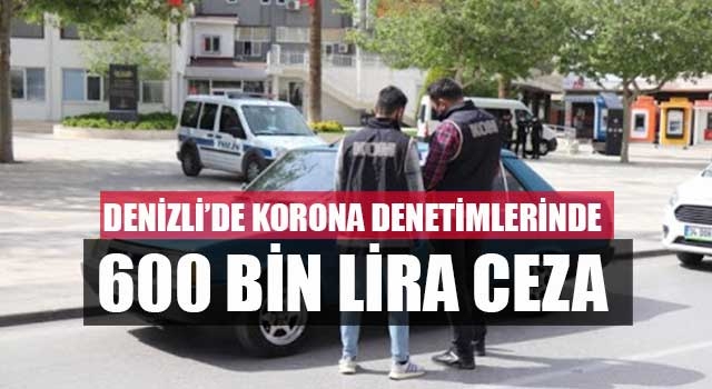Denizli’de korona denetimlerinde 600 bin lira ceza