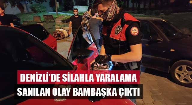 Denizli’de silahla yaralama sanılan olay bambaşka çıktı