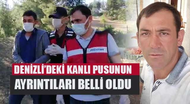 Denizli’deki kanlı pusunun ayrıntıları belli oldu