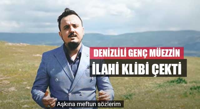 Denizlili genç müezzin ilahi klibi çekti