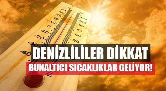 Denizlililer dikkat bunaltıcı sıcaklıklar geliyor!
