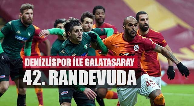 Denizlispor ile Galatasaray 42. randevuda