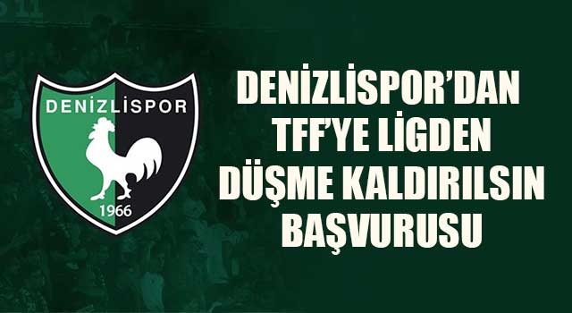 Denizlispor’dan TFF’ye ligden düşme kaldırılsın başvurusu