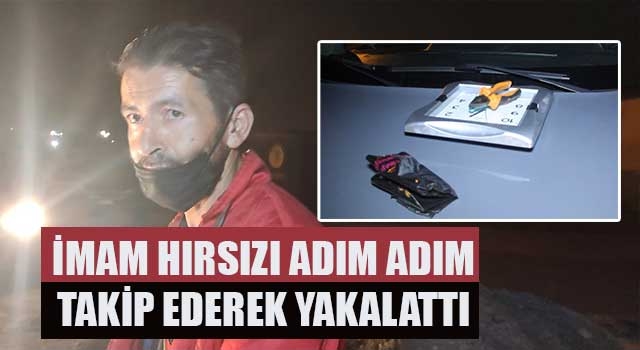 imam, hırsızı adım adım takip ederek yakalattı