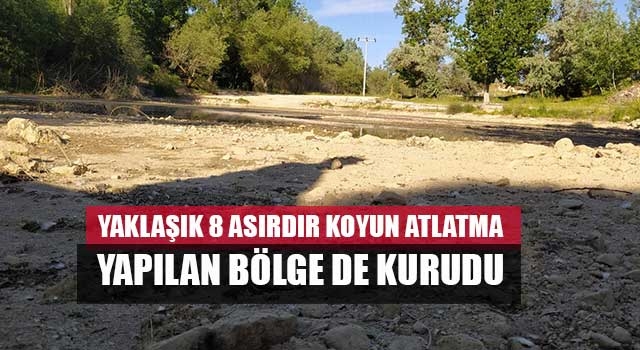 Yaklaşık 8 asırdır koyun atlatma yapılan bölge de kurudu