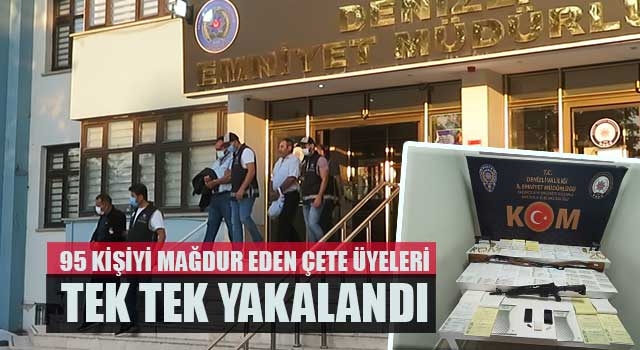 95 kişiyi mağdur eden çete üyeleri tek tek yakalandı