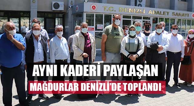 Aynı kaderi paylaşan mağdurlar Denizli’de toplandı
