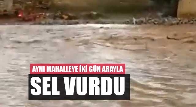 Aynı mahalleye iki gün arayla sel vurdu