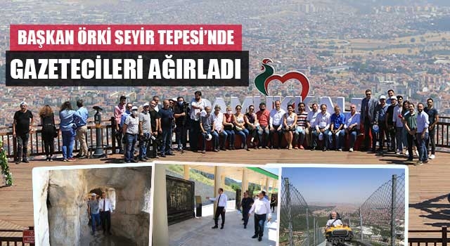 Başkan Örki Seyir Tepesi’nde Gazetecileri Ağırladı