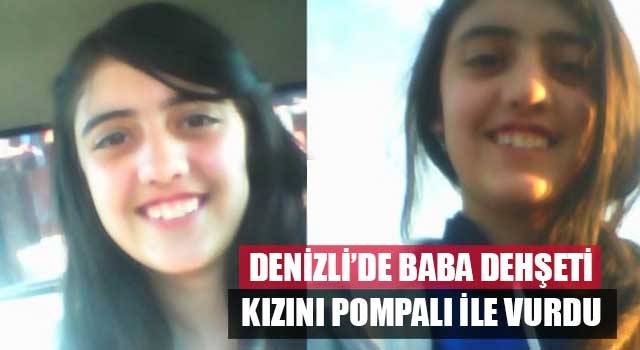 Denizli’de baba dehşeti kızını pompalı ile vurdu