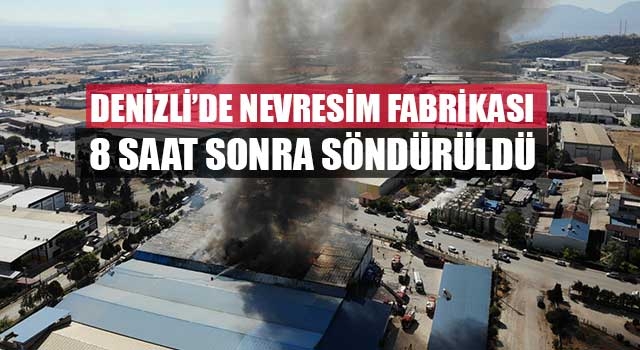 Denizli'de nevresim fabrikası 8 saat sonra söndürüldü