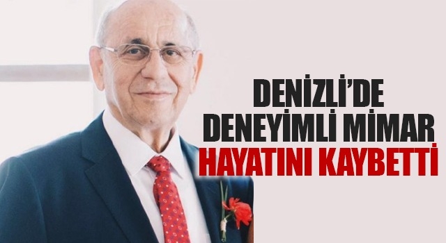 Denizli'de Sevilen Mimar Mustafa Yıldırım Hayatını Kaybetti