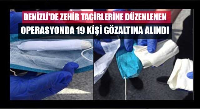 Denizli'de zehir tacirlerine düzenlenen operasyonda 19 kişi gözaltına alındı