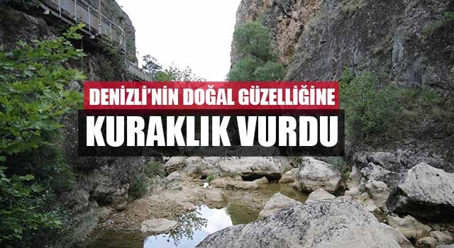 Denizli'de kuraklık kısık kanyonunu da vurdu