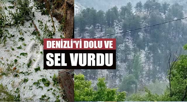 Denizli'yi dolu ve sel vurdu