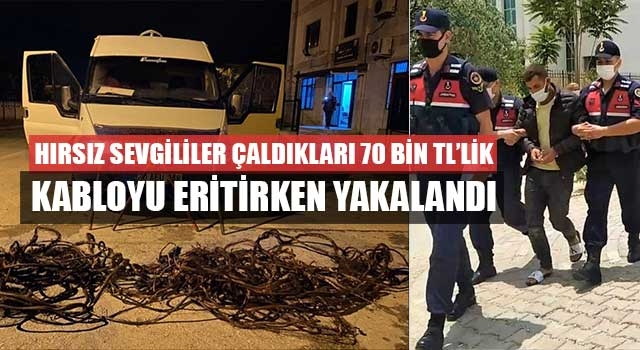 Hırsız sevgililer Çaldıkları 70 bin TL’lik kabloyu eritirken yakalandı
