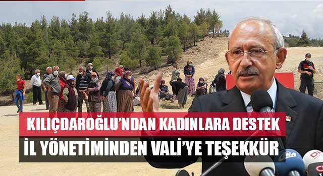 KIlıçdaroğlu’ndan Güzelpınarlı Kadınlara Tam Destek Sözü