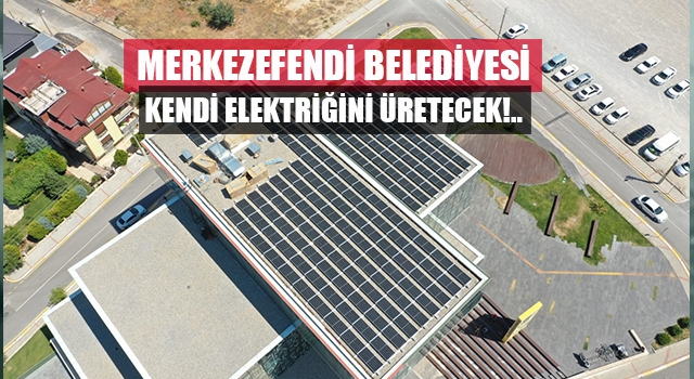 Merkezefendi Belediyesi kendi elektriğini üretiyor