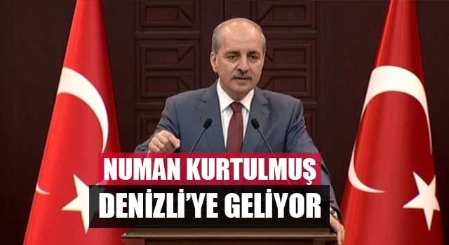 Numan Kurtulmuş Denizli’ye geliyor