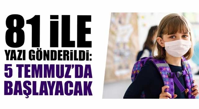 Öğrenciler dikkat! 81 ile yazı gönderildi: 5 Temmuz'da başlayacak