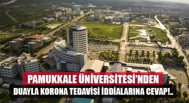 PAÜ’de korona virüs tedavisinde dua kullanıldığı iddialarına yanıt