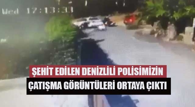 Şehit edilen Denizlili polisimizin çatışma görüntüleri ortaya çıktı