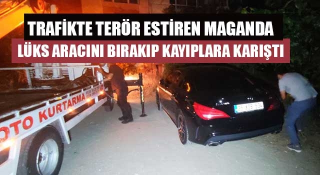 Trafikte terör estiren maganda lüks aracını bırakıp kayıplara karıştı