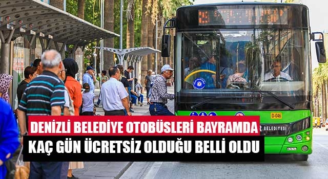 Denizli Belediye otobüsleri bayramda kaç gün ücretsiz olduğu belli oldu