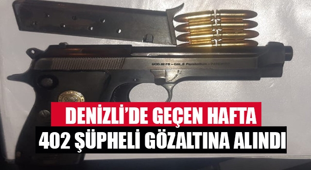 Denizli’de 1 haftada 402 şüpheli gözaltına alındı
