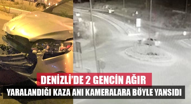 Denizli’de 2 gencin ağır yaralandığı kazanın görüntüleri ortaya çıktı