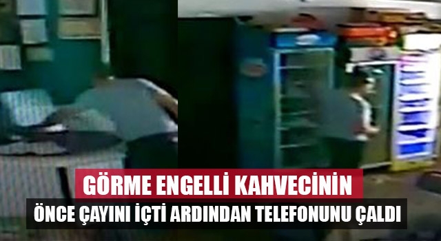 Denizli'de hırsız görme engelli vatandaşın önce çayını içti ardından telefonunu çaldı