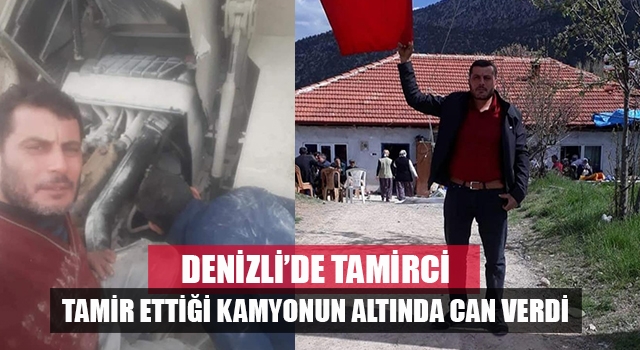 Denizli’de tamirci, tamir ettiği kamyonun altında kalarak hayatını kaybetti