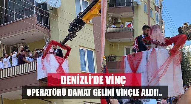 Denizli’de vinç operatörü damat gelini vinçle aldı