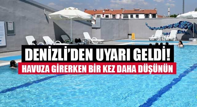 Denizli’den uyarı geldi! havuza girerken bir kez daha düşünün