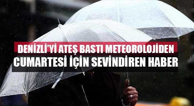 Denizli’yi ateş bastı meteorolojiden Cumartesi için sevindiren haber