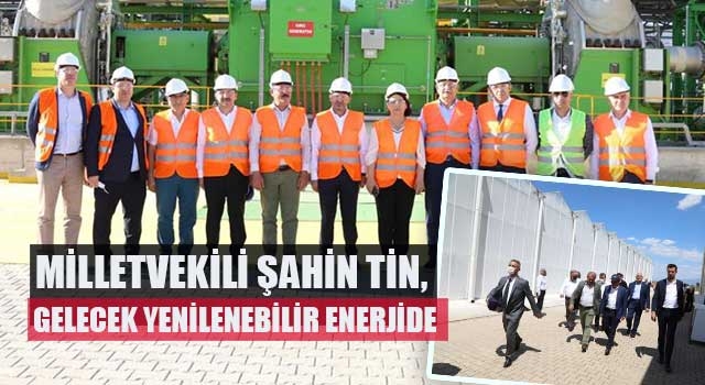 Milletvekili Şahin Tin,  Gelecek Yenilenebilir Enerjide